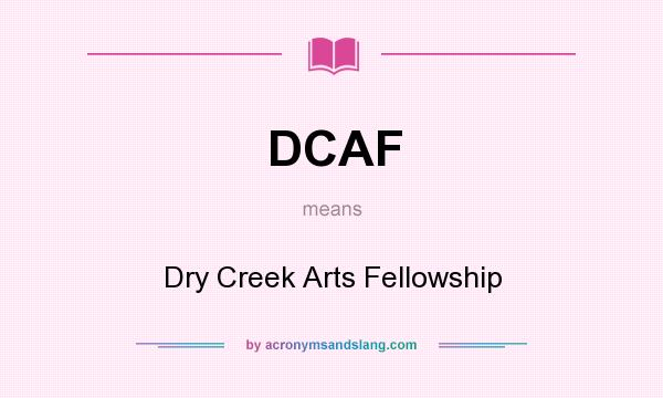 What does DCAF mean? It stands for Dry Creek Arts Fellowship