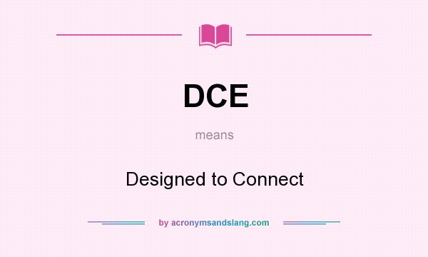 What does DCE mean? It stands for Designed to Connect