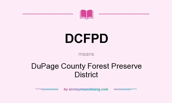 What does DCFPD mean? It stands for DuPage County Forest Preserve District