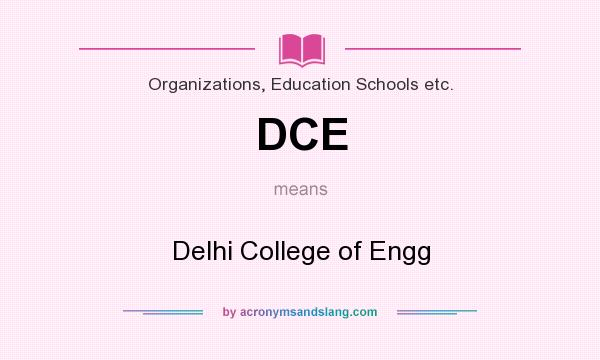 What does DCE mean? It stands for Delhi College of Engg