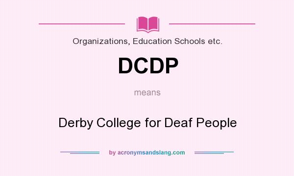 What does DCDP mean? It stands for Derby College for Deaf People
