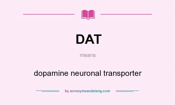 What does DAT mean? It stands for dopamine neuronal transporter