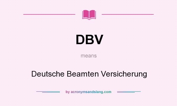 What does DBV mean? It stands for Deutsche Beamten Versicherung