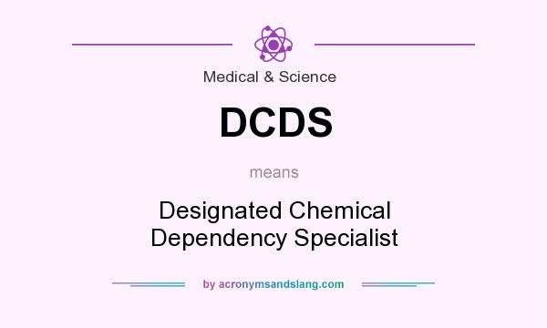 What does DCDS mean? It stands for Designated Chemical Dependency Specialist