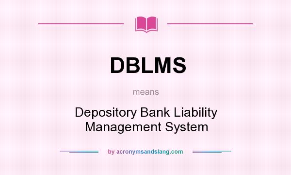 What does DBLMS mean? It stands for Depository Bank Liability Management System
