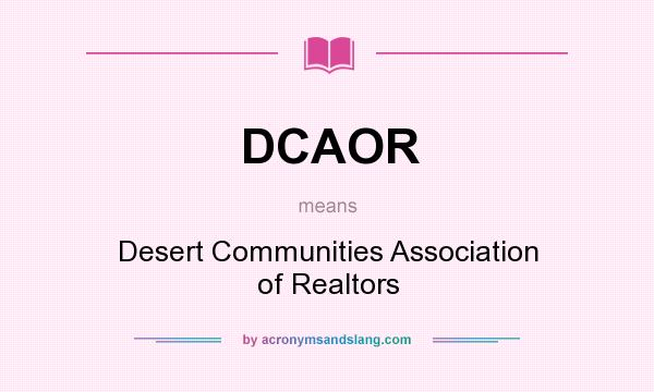 What does DCAOR mean? It stands for Desert Communities Association of Realtors