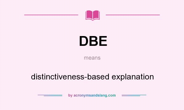 What does DBE mean? It stands for distinctiveness-based explanation