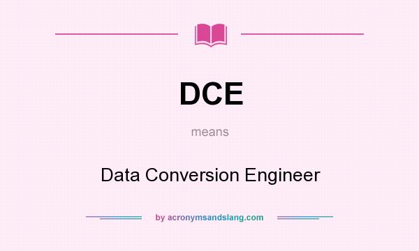 What does DCE mean? It stands for Data Conversion Engineer