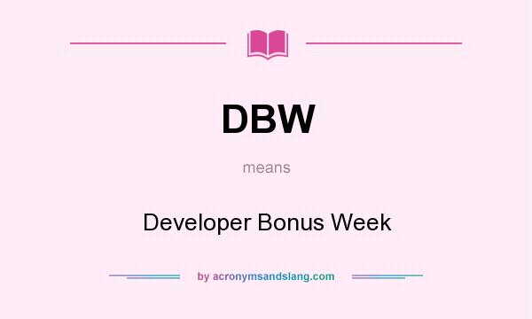 What does DBW mean? It stands for Developer Bonus Week