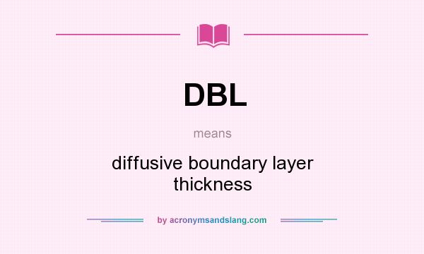 What does DBL mean? It stands for diffusive boundary layer thickness