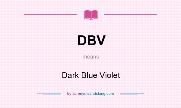 What does DBV mean? It stands for Dark Blue Violet