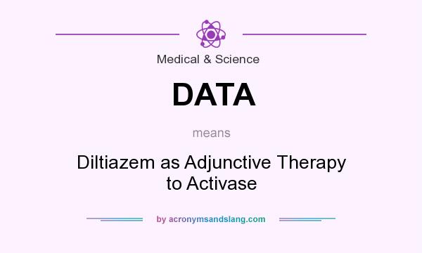 What does DATA mean? It stands for Diltiazem as Adjunctive Therapy to Activase