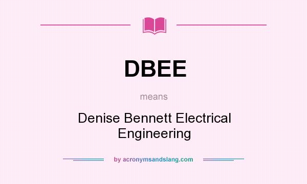 What does DBEE mean? It stands for Denise Bennett Electrical Engineering
