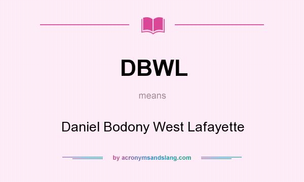 What does DBWL mean? It stands for Daniel Bodony West Lafayette