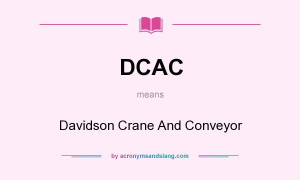 What does DCAC mean? It stands for Davidson Crane And Conveyor
