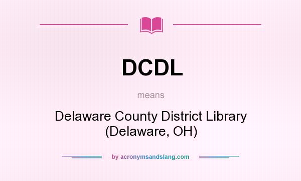 What does DCDL mean? It stands for Delaware County District Library (Delaware, OH)