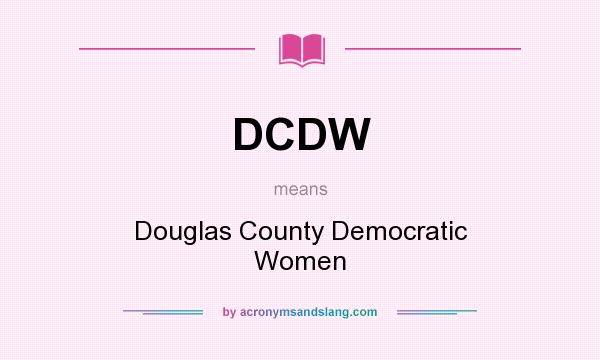 What does DCDW mean? It stands for Douglas County Democratic Women