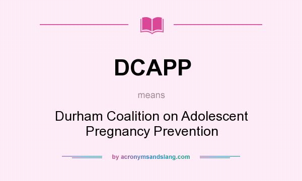 What does DCAPP mean? It stands for Durham Coalition on Adolescent Pregnancy Prevention