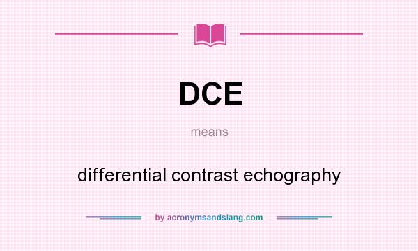 What does DCE mean? It stands for differential contrast echography