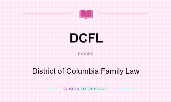 What does DCFL mean? It stands for District of Columbia Family Law