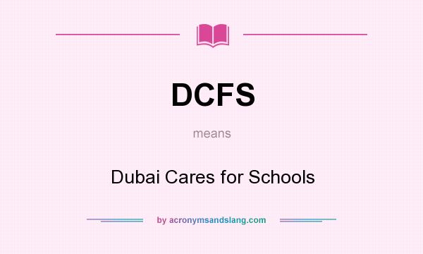 What does DCFS mean? It stands for Dubai Cares for Schools