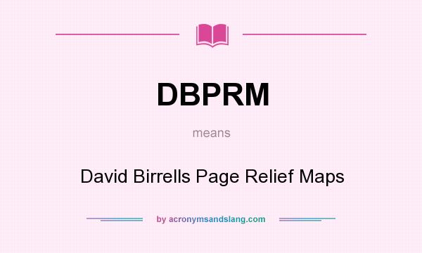 What does DBPRM mean? It stands for David Birrells Page Relief Maps