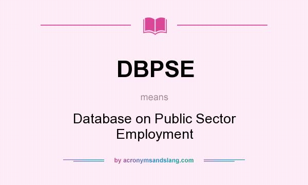 What does DBPSE mean? It stands for Database on Public Sector Employment