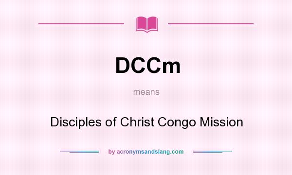 What does DCCm mean? It stands for Disciples of Christ Congo Mission