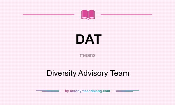 What does DAT mean? It stands for Diversity Advisory Team