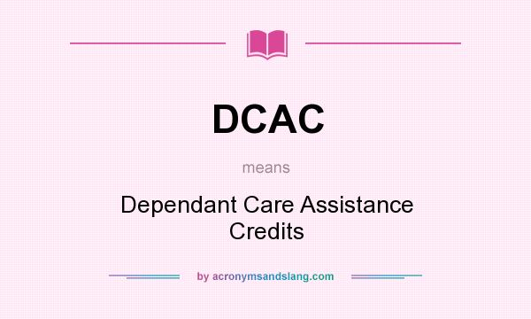 What does DCAC mean? It stands for Dependant Care Assistance Credits