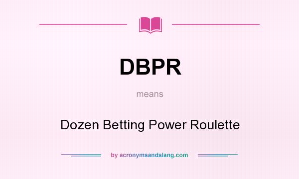 What does DBPR mean? It stands for Dozen Betting Power Roulette