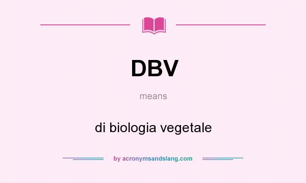 What does DBV mean? It stands for di biologia vegetale