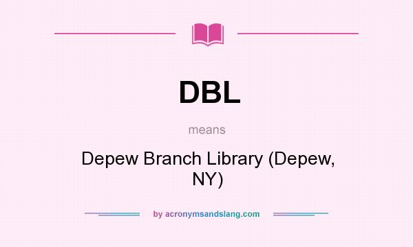 What does DBL mean? It stands for Depew Branch Library (Depew, NY)