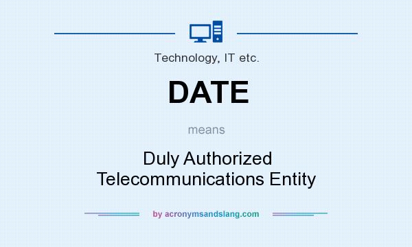 What does DATE mean? It stands for Duly Authorized Telecommunications Entity