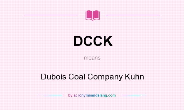 What does DCCK mean? It stands for Dubois Coal Company Kuhn