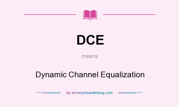 What does DCE mean? It stands for Dynamic Channel Equalization