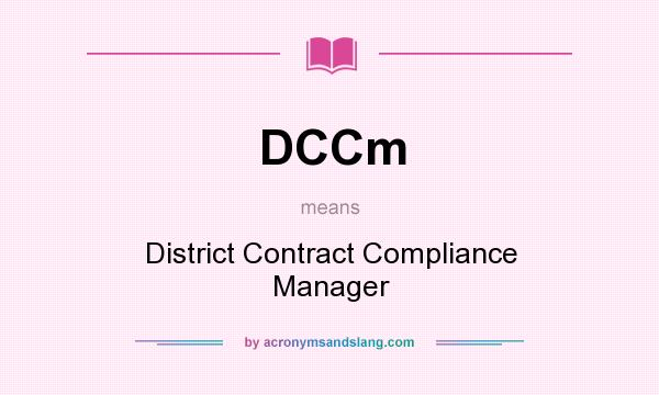 What does DCCm mean? It stands for District Contract Compliance Manager