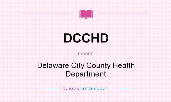 What does DCCHD mean? It stands for Delaware City County Health Department