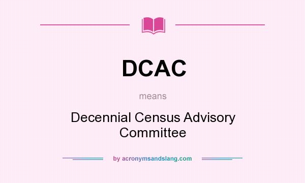 What does DCAC mean? It stands for Decennial Census Advisory Committee
