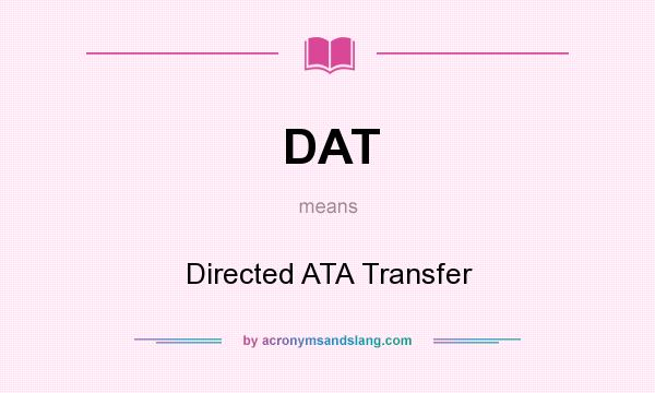 What does DAT mean? It stands for Directed ATA Transfer