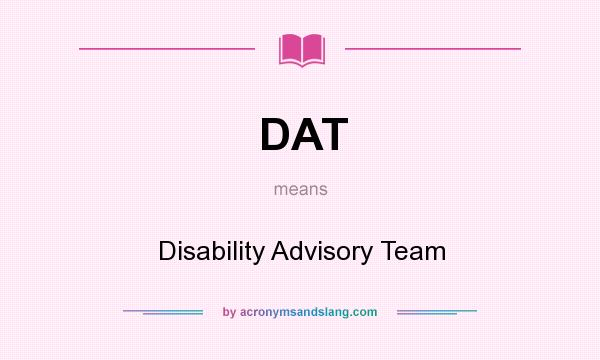 What does DAT mean? It stands for Disability Advisory Team