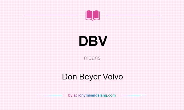 What does DBV mean? It stands for Don Beyer Volvo