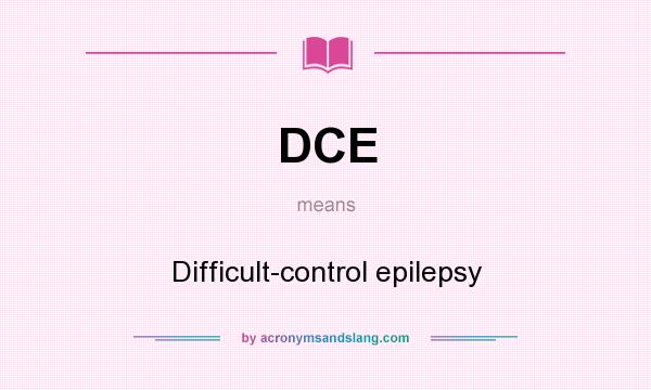 What does DCE mean? It stands for Difficult-control epilepsy