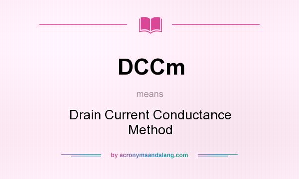 What does DCCm mean? It stands for Drain Current Conductance Method
