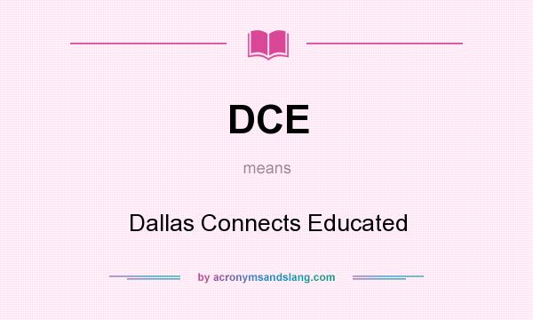 What does DCE mean? It stands for Dallas Connects Educated