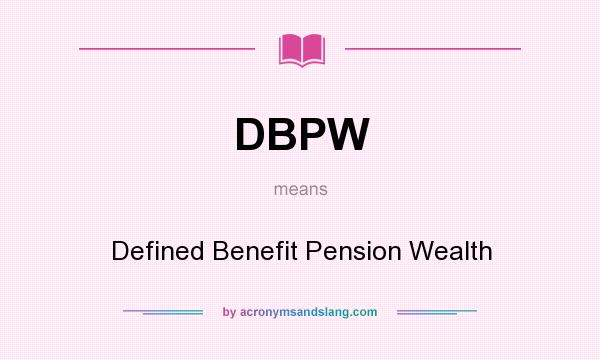 What does DBPW mean? It stands for Defined Benefit Pension Wealth