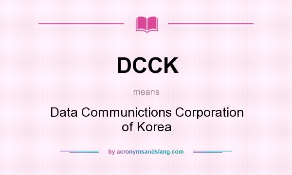 What does DCCK mean? It stands for Data Communictions Corporation of Korea