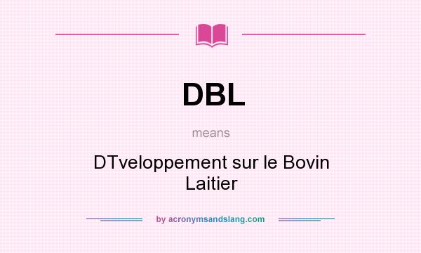 What does DBL mean? It stands for DTveloppement sur le Bovin Laitier