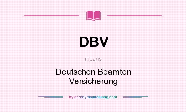 What does DBV mean? It stands for Deutschen Beamten Versicherung