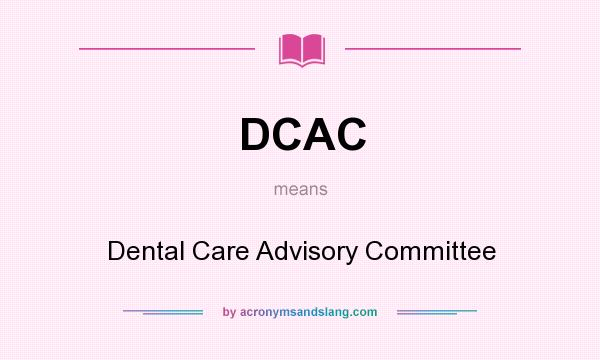 What does DCAC mean? It stands for Dental Care Advisory Committee